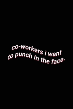 co-workers i want to punch in the face.: Sarcastic Office Saying Joke Lined Journal Gift