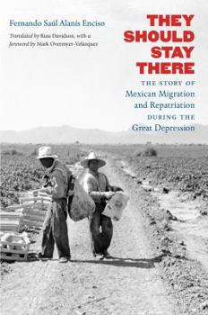 Hardcover They Should Stay There: The Story of Mexican Migration and Repatriation During the Great Depression Book