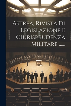 Paperback Astrea, Rivista Di Legislazione E Giurisprudenza Militare ...... [Italian] Book