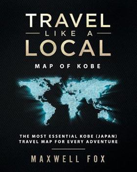 Paperback Travel Like a Local - Map of Kobe: The Most Essential Kobe (Japan) Travel Map for Every Adventure Book