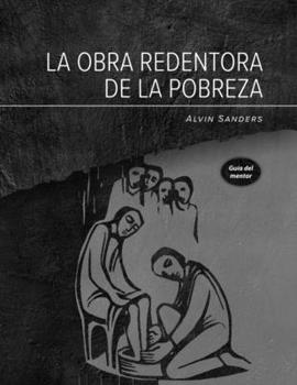 Paperback La obra redentora de la pobreza Guía del mentor: Redemptive Poverty Work Mentor Guide, Spanish [Spanish] Book