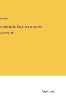 Hardcover Amtsblatt der Regierung zu Aachen: Jahrgang 1854 [German] Book