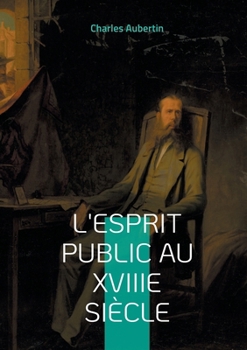 L'esprit public au XVIIIe siècle: Une exploration approfondie des idées et de la société au Siècle des Lumières (French Edition)