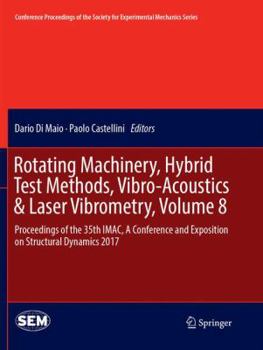 Paperback Rotating Machinery, Hybrid Test Methods, Vibro-Acoustics & Laser Vibrometry, Volume 8: Proceedings of the 35th Imac, a Conference and Exposition on St Book