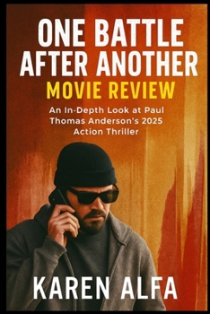 One Battle After Another: Movie Review: An In-Depth Look at Paul Thomas Anderson’s 2025 Action Thriller