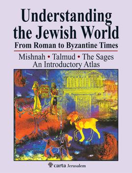Understanding the Jewish World from Roman to Byzantine Times: Mishnah-Talmud-The Sages--An Introductory Atlas - Book  of the Understanding