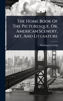 The Home Book Of The Picturesque, Or, American Scenery, Art, And Literature