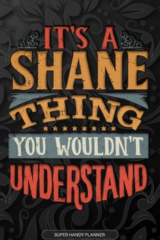 Paperback Its A Shane Thing You Wouldnt Understand: Shane Name Planner With Notebook Journal Calendar Personal Goals Password Manager & Much More, Perfect Gift Book