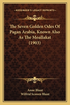 Paperback The Seven Golden Odes Of Pagan Arabia, Known Also As The Moallakat (1903) Book