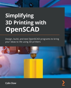 Paperback Simplifying 3D Printing with OpenSCAD: Design, build, and test OpenSCAD programs to bring your ideas to life using 3D printers Book