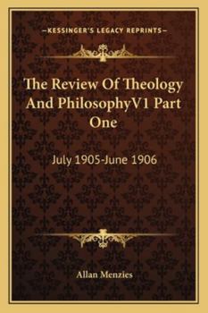 The Review Of Theology And PhilosophyV1 Part One: July 1905-June 1906