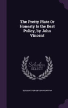 Hardcover The Pretty Plate Or Honesty Is the Best Policy, by John Vincent Book