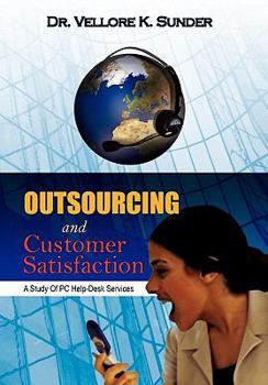 Paperback Outsourcing and Customer Satisfaction: A Study of PC Help-Desk Services Book
