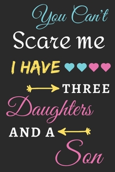 Paperback You Can't Scare Me I Have Three Daughters And A Son: lined notebook, funny gift for mothers Book