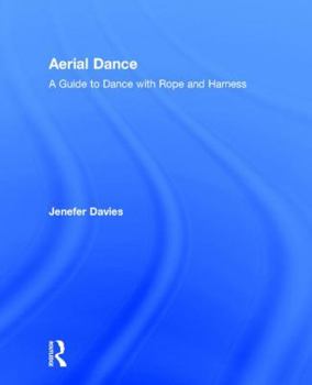 Hardcover Aerial Dance: A Guide to Dance with Rope and Harness Book