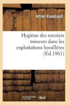 Paperback Hygiène Des Ouvriers Mineurs Dans Les Exploitations Houillères [French] Book