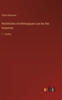 Hardcover Recherches Archéologiques sue les Iles Ioniennes: I. - Corfou [French] Book