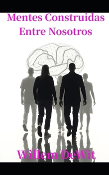 Mentes construidas entre nosotros: Cómo la predicción, la retroalimentación y la cultura moldean lo que llegamos a ser (Spanish Edition)