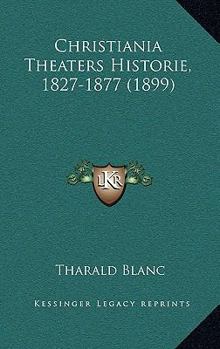 Paperback Christiania Theaters Historie, 1827-1877 (1899) [Norwegian] Book