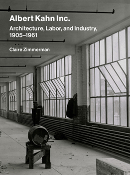 Hardcover Albert Kahn Inc.: Architecture, Labor, and Industry, 1905-1961 Book