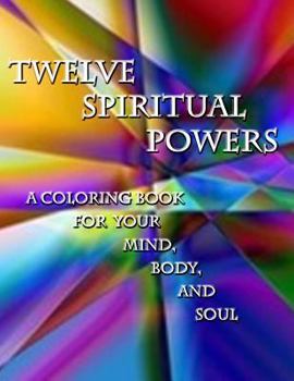 Paperback Twelve Spiritual Powers: A Coloring Book for Your Mind, Body, and Soul Book