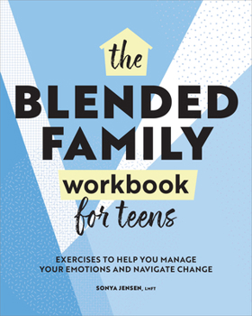 Paperback The Blended Family Workbook for Teens: Exercises to Help You Manage Your Emotions and Navigate Change Book