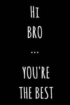 Paperback Hi bro ... You're The Best: Lined Notebook / Journal Gift, 120 Pages, 6x9, Soft Cover, Matte Finish Book