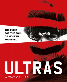 Hardcover Ultras. a Way of Life. the Fight for the Soul of Modern Football Book