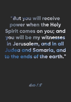 Acts 1:8 Notebook: "But you will receive power when the Holy Spirit comes on you; and you will be my witnesses in Jerusalem, and in all Judea and ... Christian Journal/Diary Gift, Doodle Present