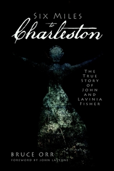 Six Miles to Charleston: The True Story of John and Lavinia Fisher