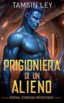 Prigioniera di un alieno (Kirenai: Compagni Predestinati) (Italian Edition)