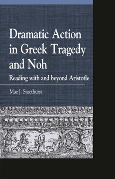 Paperback Dramatic Action in Greek Tragedy and Noh: Reading with and beyond Aristotle Book