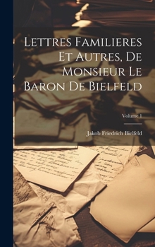 Hardcover Lettres Familieres Et Autres, De Monsieur Le Baron De Bielfeld; Volume 1 [French] Book