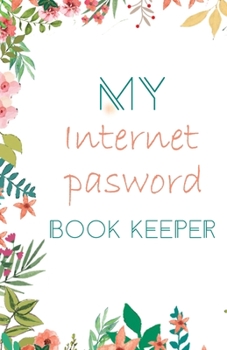 Paperback My Internet Password Book Keeper: Perfect Place To Store Usernames And Passwords Book