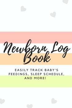 Paperback Newborn Log Book: Easily Track Baby's Feedings, Sleep Schedule, and More! Perfect Gift for New Moms! Book