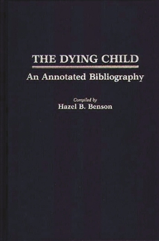 Hardcover The Dying Child: An Annotated Bibliography Book