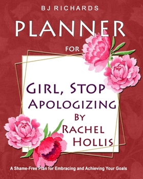 Paperback Planner for Girl Stop Apologizing by Rachel Hollis: A Shame-Free Plan for Embracing and Achieving Your Goals / Weekly Planner / 52 Weeks / 8x10 / Line Book