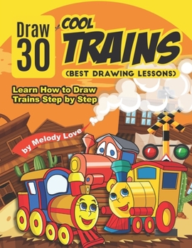 Paperback Draw 30 Cool Trains (Best Drawing Lessons): Learn How to Draw Trains Step by Step Book