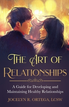 Paperback The Art of Relationships: A Guide for Developing and Maintaining Healthy Relationships Book