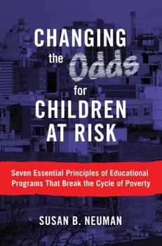 Paperback Changing the Odds for Children at Risk: Seven Essential Principles of Educational Programs That Break the Cycle of Poverty Book