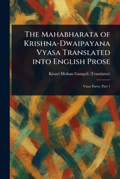 The Mahabharata of Krishna-Dwaipayana Vyasa Translated Into English Prose