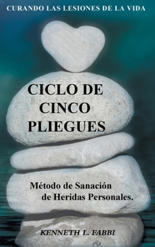 Paperback Ciclo De Cinco Pliegues - Método de Sanación de Heridas Personales: Curando Las Lesiones De La Vida [Spanish] Book