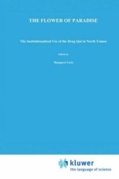 Paperback The Flower of Paradise: The Institutionalized Use of the Drug Qat in North Yemen Book