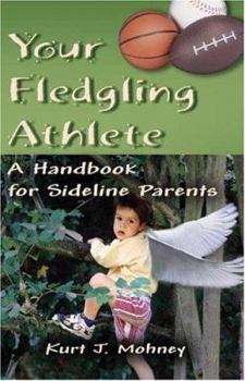 Paperback Your Fledgling Athlete: A Handbook for Sideline Parents Book