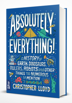 Hardcover Absolutely Everything!: A History of Earth, Dinosaurs, Rulers, Robots and Other Things Too Numerous to Mention Book