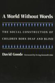 A World Without Words: The Social Construction of Children Born Deaf and Blind (Health, Society, and Policy) - Book  of the Health, Society, and Policy