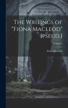 Hardcover The Writings of "Fiona Macleod" [pseud.]; Volume 3 Book