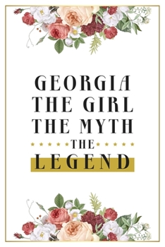 Georgia The Girl The Myth The Legend: Lined Notebook / Journal Gift, 120 Pages, 6x9, Matte Finish, Soft Cover