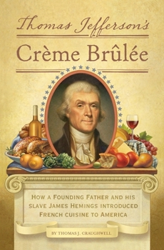 Hardcover Thomas Jefferson's Creme Brulee: How a Founding Father and His Slave James Hemings Introduced French Cuisine to America Book