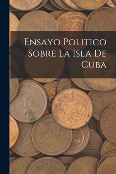 Paperback Ensayo Politico Sobre La Isla De Cuba [Spanish] Book